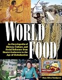 World Food: An Encyclopedia of History, Culture, and Social Influence from Hunter-Gatherers to the Age of Globalization