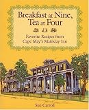 Breakfast at Nine, Tea at Four: Favorite Recipes from Cape May's Mainstay Inn