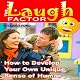 The Laugh Factor: How to Develop Your Own Unique Sense of Humor