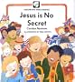 Jesus Is No Secret (Childrens Bible Basics)