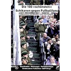 Die 100 "sch�nsten" Schikanen gegen Fu�ballfans: Repression und Willk�r rund ums Stadion