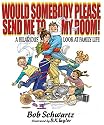 Would Somebody Please Send Me to My Room! A Hilarious Look at Family Life
