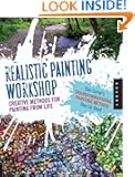 Realistic Painting Workshop: Creative Methods for Painting from Life