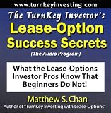 The TurnKey Investor`s Lease-Option Success Secrets (The Audio Program): What the Lease-Options Investor Pros Know That Beginners Do Not!