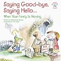 Saying Good-Bye, Saying Hello...: When Your Family Is Moving (Elf-Help Books for Kids)