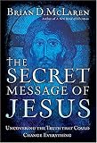 The Secret Message of Jesus: Uncovering the Truth that Could Change Everything