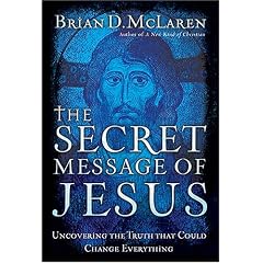 The Secret Message of Jesus: Uncovering the Truth that Could Change Everything