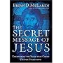 The Secret Message of Jesus: Uncovering the Truth &hellip by Brian D. McLaren