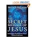 The Secret Message of Jesus: Uncovering the Truth that Could Change Everything