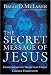The Secret Message of Jesus: Uncovering the Truth that Could Change Everything