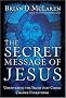 The Secret Message of Jesus: Uncovering the Truth that Could Change Everything