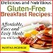 Delicious and Nutritious Gluten-Free Breakfast Recipes: Affordable, Easy and Tasty Meals You Will Love (Bestselling Recipes)
