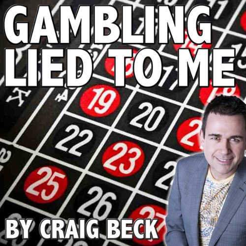 Gambling Lied to Me: A Cure for Compulsive Gambling Addiction