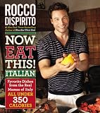 Now Eat This! Italian: Favorite Dishes from the Real Mamas of Italy–All Under 350 Calories