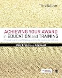 Achieving your award in education and training : a practical guide to successful teaching in the further education and skills sector