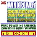 2007 Wind Power &ndash; Complete Guide to Wind Energy and Turbines, Practical Information for Producers and Consumers, Low Wind Speed Systems, Small Wind Electric Systems (Three CD-ROM Set)