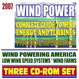 2007 Wind Power Complete Guide to Wind Energy and Turbines, Practical Information for Producers and Consumers, Low Wind Speed Systems, Small Wind Electric Systems (Three CD-ROM Set)