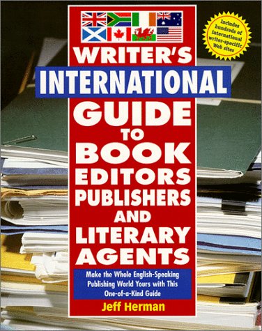 Writer s International Guide to Book Editors, Publishers, and Literary Agents: Make the Whole English-Speaking Publishing World Yours with This One-of-a-Kind Guide