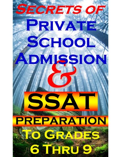 Secrets of Private School Admission and SSAT Preparation to Grades 6 Thru 9