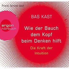 Wie der Bauch dem Kopf beim Denken hilft (3 CDs): Die Kraft der Intuition
