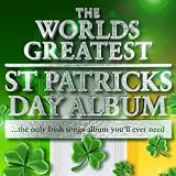 The Worlds Greatest St Patricks Day Album - The Only Irish Songs Album You'll Ever Need - Plus Irish Ringtones
