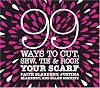 99 Ways to Cut, Sew, Tie & Rock Your Scarf