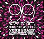 99 Ways to Cut, Sew, Tie & Rock Your Scarf