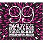 99 Ways to Cut, Sew, Tie & Rock Your Scarf