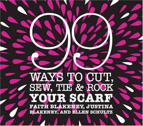 99 Ways to Cut, Sew, Tie & Rock Your Scarf