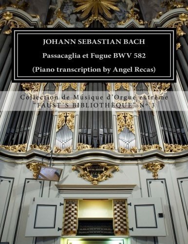 Johann Sebastian Bach Passacaglia et Fugue BWV 852 (piano transcription by Angel Recas): Johann Sebastian Bach Passacaglia BWV 852 (piano ... de Musique d'Orgue extr?me) (Volume 3)