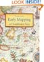 Early Mapping of Southeast Asia: The Epic Story of Seafarers, Adventurers, and Cartographers Who First Mapped the Regions between China and India