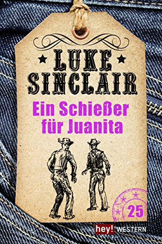 Ein Schießer für Juanita: Luke Sinclair Western, Band 25 (German Edition)