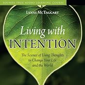 Living with Intention: The Science of Using Thoughts to Change Your Life and the World | [Lynne McTaggart]