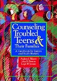 Counseling Troubled Teens and Their Families: A Handbook for Clergy and Youth Workers