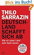 Deutschland schafft sich ab: Wie wir unser Land aufs Spiel setzen