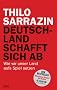 Deutschland schafft sich ab: Wie wir unser Land aufs Spiel setzen