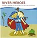 RIVER HEROES Standing up, speaking out, and pitching in for clean rivers and streams....