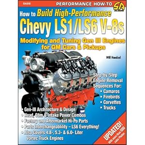 How to Build High-Performance Chevy LS1/LS6 V-8s: Modifying and Tuning Gen III Engines for GM Cars & Pickups (S-A Design)