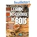 Le guide des essences de bois : 74 essences, les choisir, les reconna�tre, les utiliser