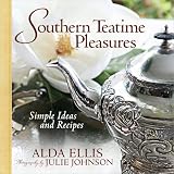 Southern Teatime Pleasures: Simple Ideas and Recipes