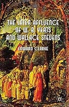 The Later Affluence of W. B. Yeats and Wallace Stevens