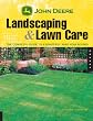 John Deere Landscaping & Lawn Care: The Complete Guide to a Beautiful Yard Year-Round