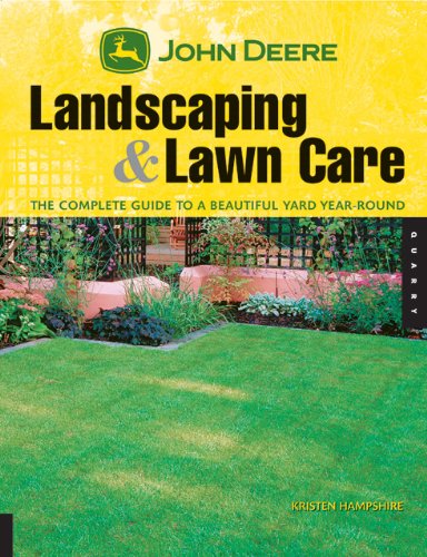 John Deere's Landscaping and Lawn Care: The Complete Guide to a Beautiful Yard Year-Round