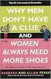 Why Men Don't Have a Clue and Women Always Need More Shoes: The Ultimate Guide to the Opposite Sex