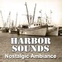 Harbor Sounds - Vintage Ambiance & Relaxing Nostalgia Sound Effects