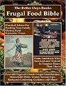 The Better Days Books Frugal Food Bible: Practical Advice for Feeding Your Family During Hard Economic Times From Americans Who Survived and Thrived In Tougher Times Than These
