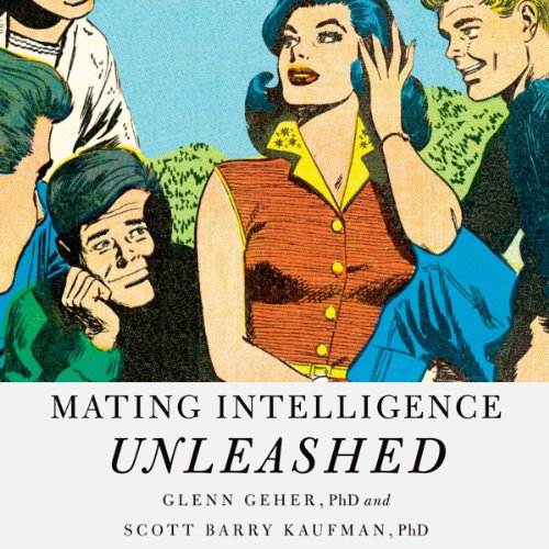 Mating Intelligence Unleashed: The Role of the Mind in Sex, Dating, and Love