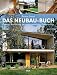Das Neubau-Buch: Qualitätvoll und kostengünstig bauen - Planung, Ausführung, Innenraumgestaltung, Gartenanlage