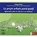 Le projet urbain participatif : Apprendre � faire la ville avec ses habitants