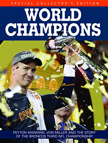 Denver Broncos World Champions - Peyton Manning, Von Miller and the story of the Broncos Third NFL Championship, by KCI Sports Publishing